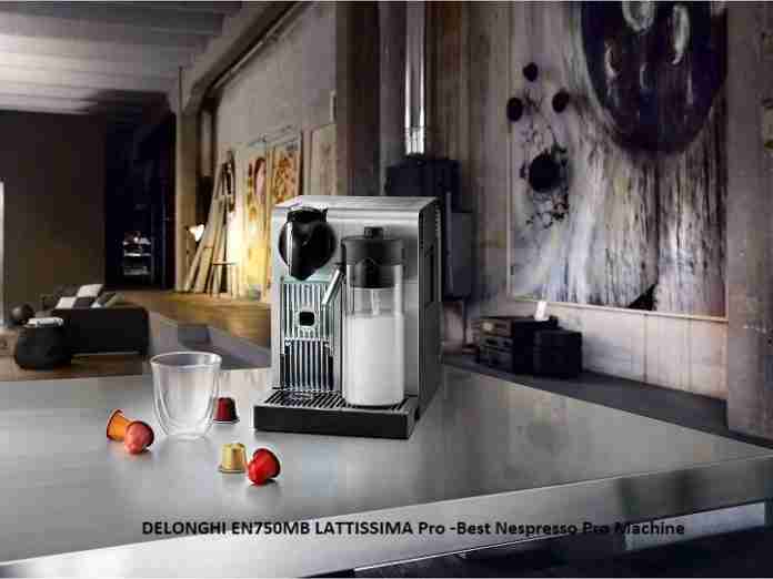DELONGHI EN750MB LATTISSIMA Pro -Best Nespresso Pro Machine