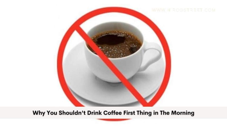 Why You Shouldnt Drink Coffee First Thing In The Morning?