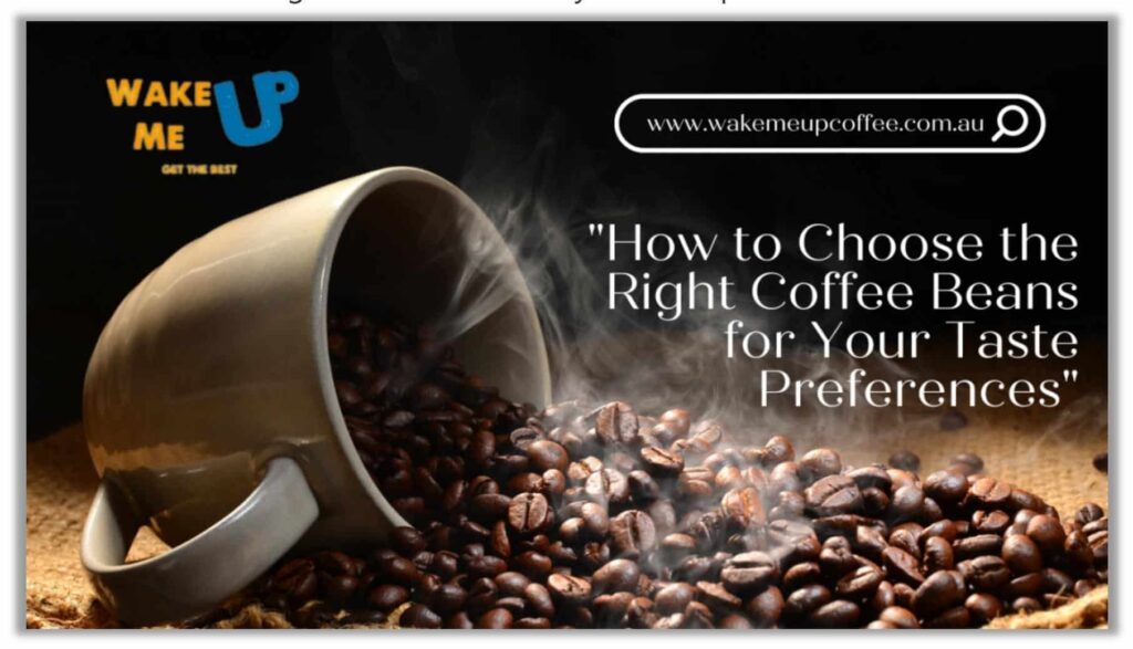 How Do You Choose The Right Coffee For Your Taste Preferences?