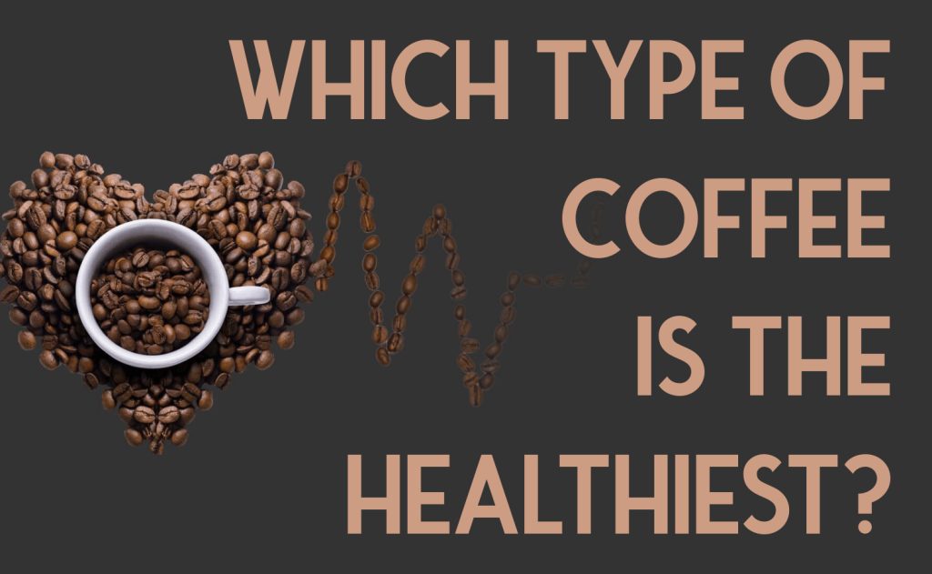 What Is The Healthiest Version Of Coffee?